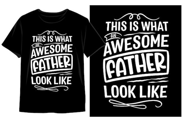 A black shirt that says this is what awesome father look like.