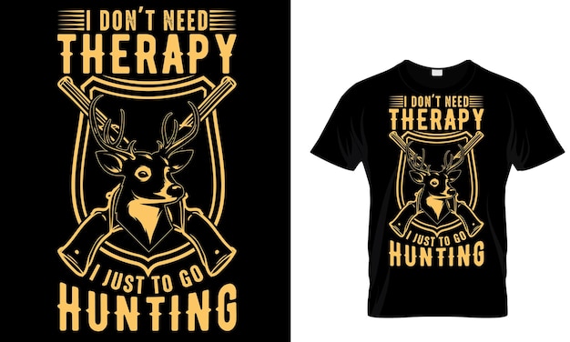 A black shirt with a deer on it that says don't need therapy and just to go hunting.