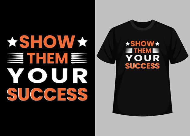 A black shirt with the words show them your success on it