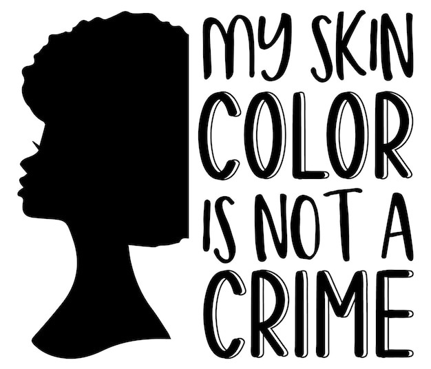 A black silhouette of a woman with a white background that says my skin color is not a crime.