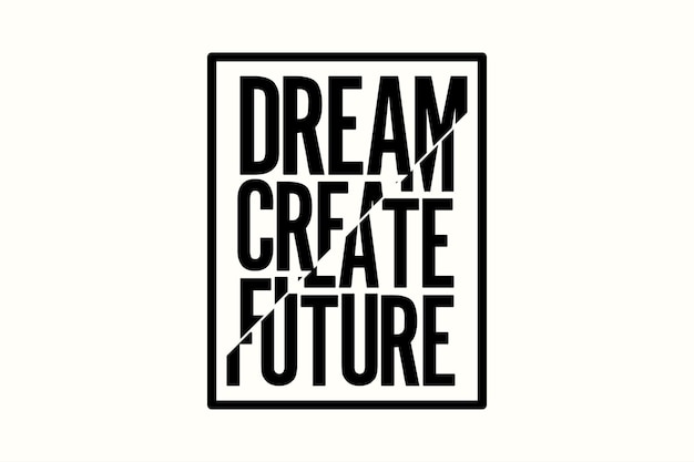 a black square with the words dream create future.