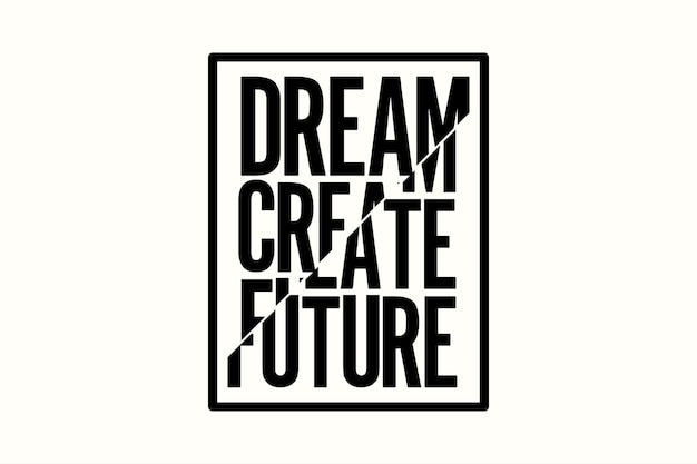 A black square with the words dream create future.