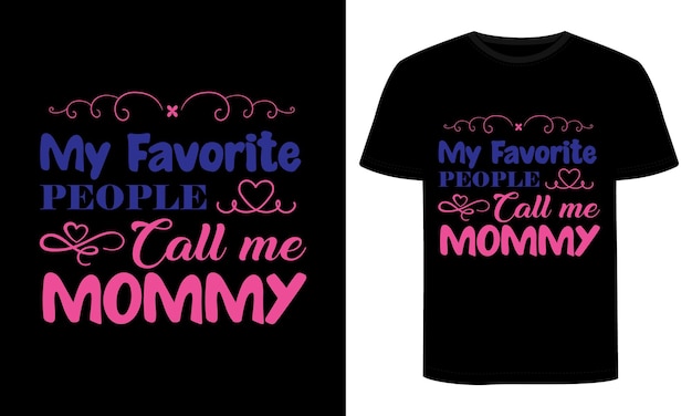 A black t - shirt that says my favorite people call me mommy.