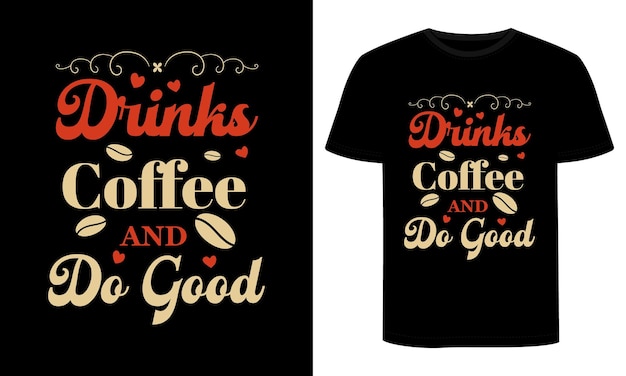 A black t - shirt with the words drinks and coffee and do good on it.