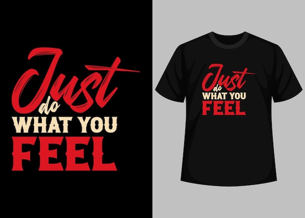 A black t - shirt with the words just do what you feel on it