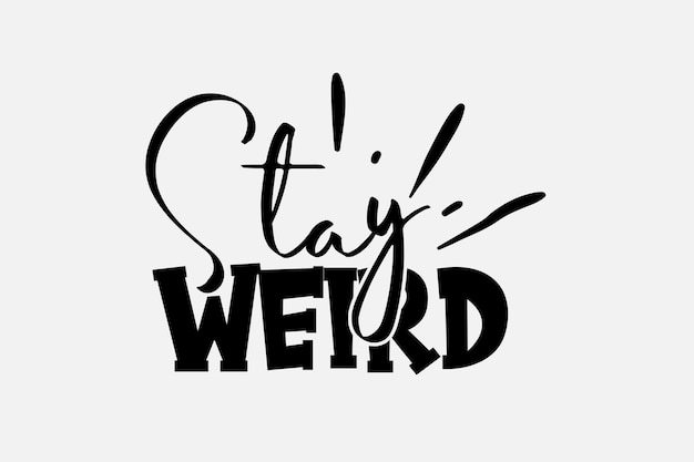 Black text with the phrase stay weird on a white background.