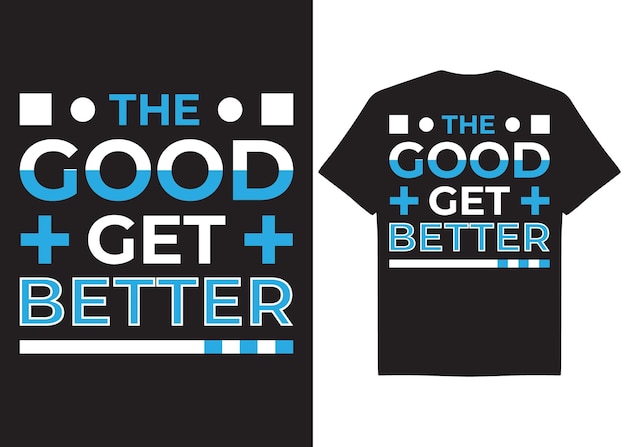 Vector black tshirt design the good get better motivational tshirt