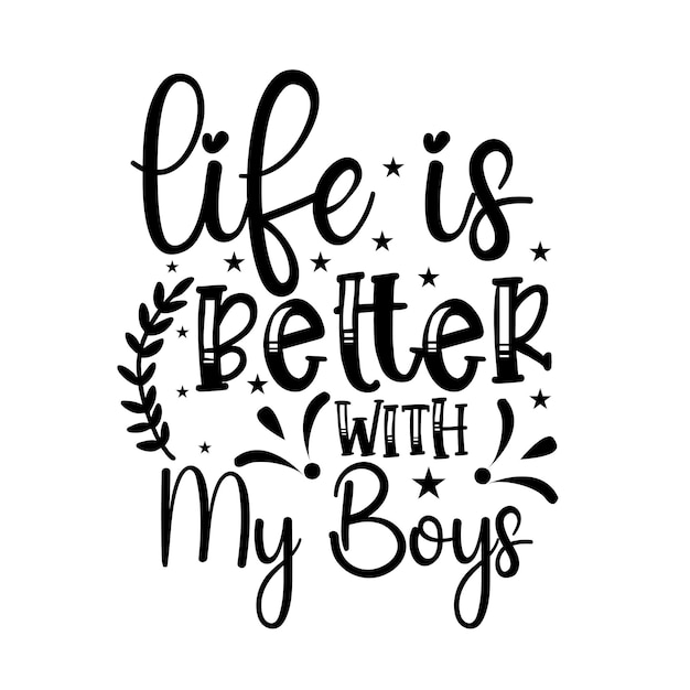 Black and white calligraphy of life is better with my boys.