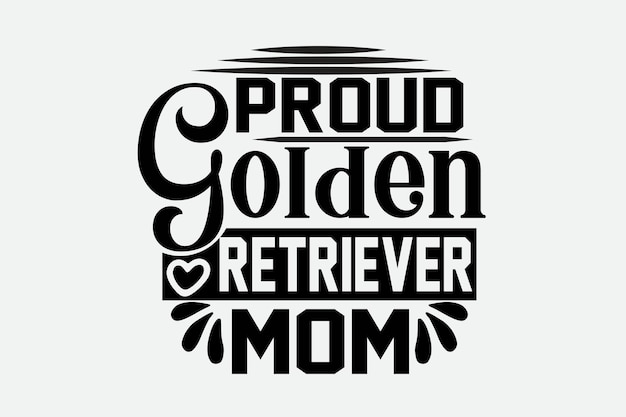 A black and white graphic with the words proud golden retriever mom.