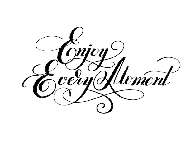 Black and white handwriting lettering inscription Enjoy every moment motivation quote