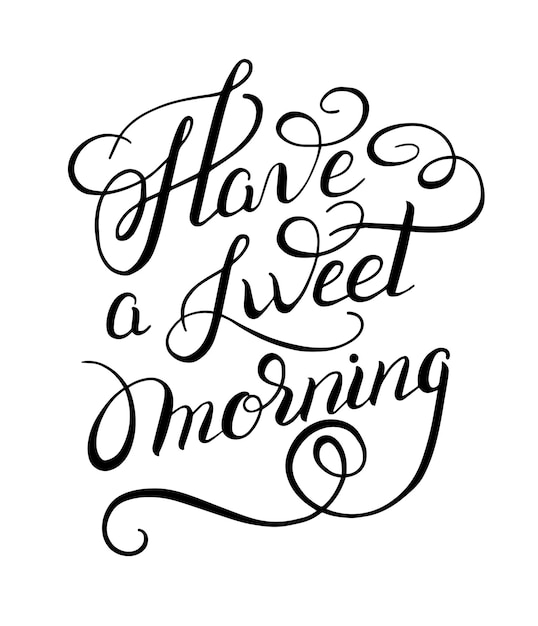 Black and white handwritten lettering inscription Have a sweet morning concept