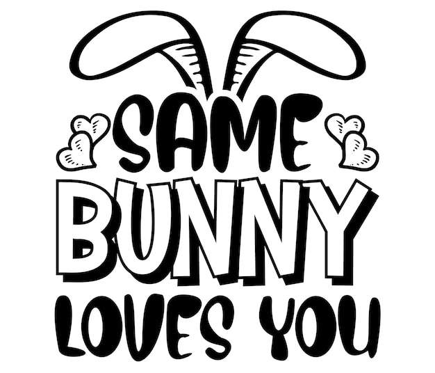 A black and white illustration of a bunny saying same bunny loves you.