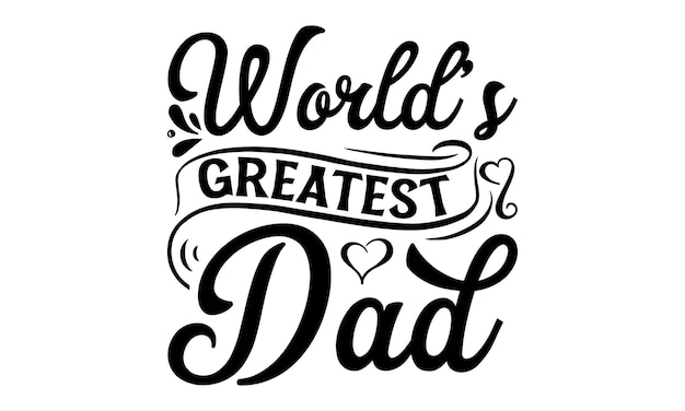 A black and white illustration of a dad saying world's greatest dad.