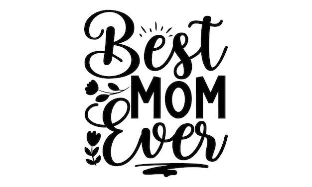 A black and white illustration of a mom saying best mom ever.