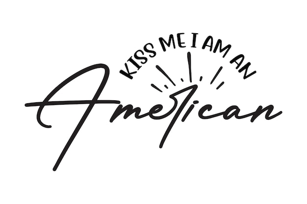 A black and white illustration of a phrase kiss me i am an american.