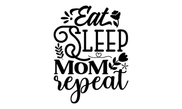 A black and white illustration of a quote about sleep and mom repeat.