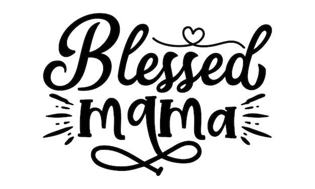 A black and white image of a blessed mama text.