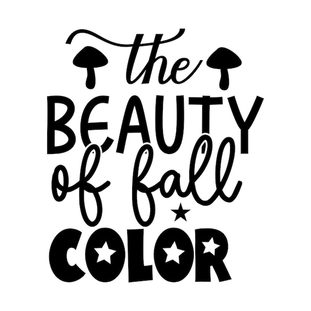 A black and white poster that says the beauty of fall color.