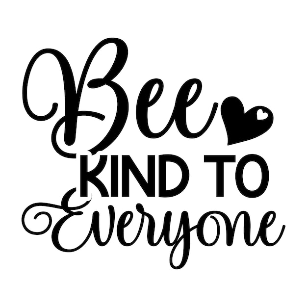 A black and white poster that says bee kind to everyone.