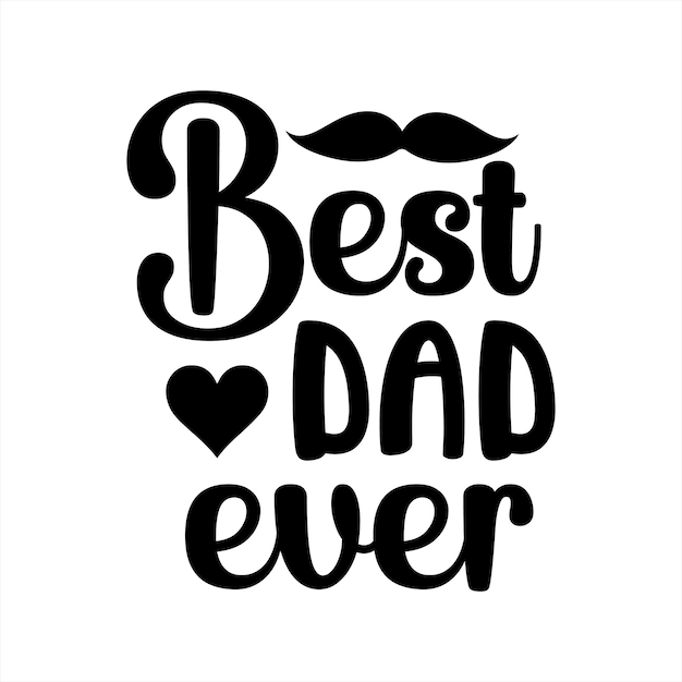 A black and white poster that says best dad ever.