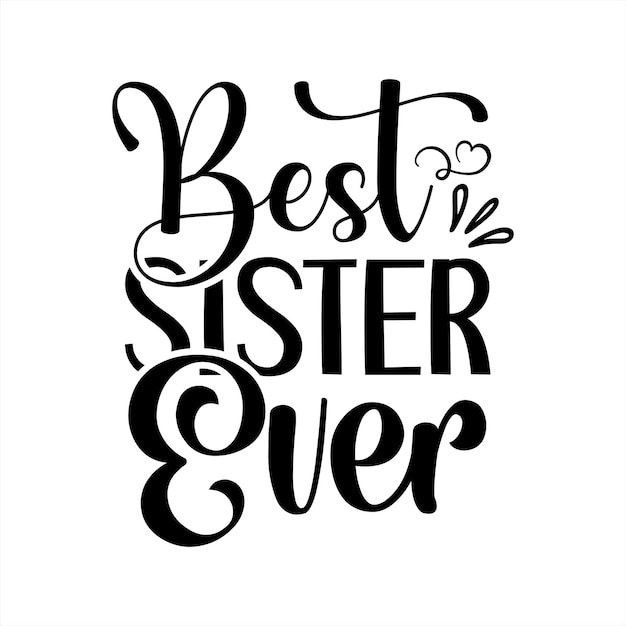 A black and white poster that says best sister ever.