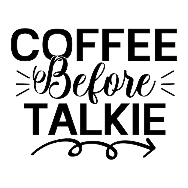 A black and white poster that says coffee before talkie.