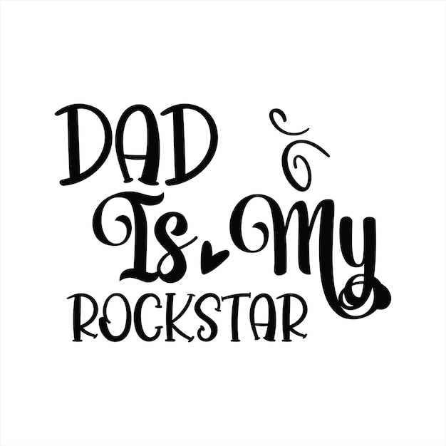 Vector a black and white poster that says dad is my rockstar.