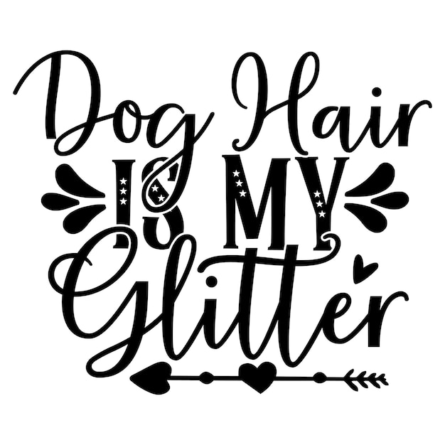 Vector a black and white poster that says dog hair is my glitter.