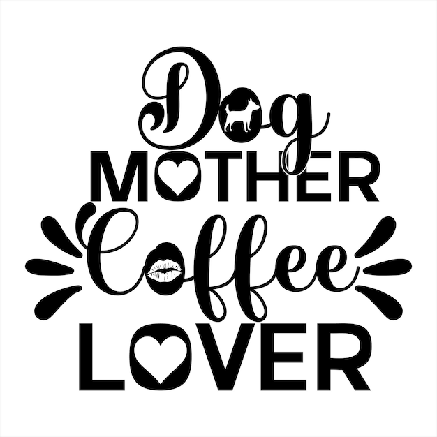 A black and white poster that says dog mother coffee lover.