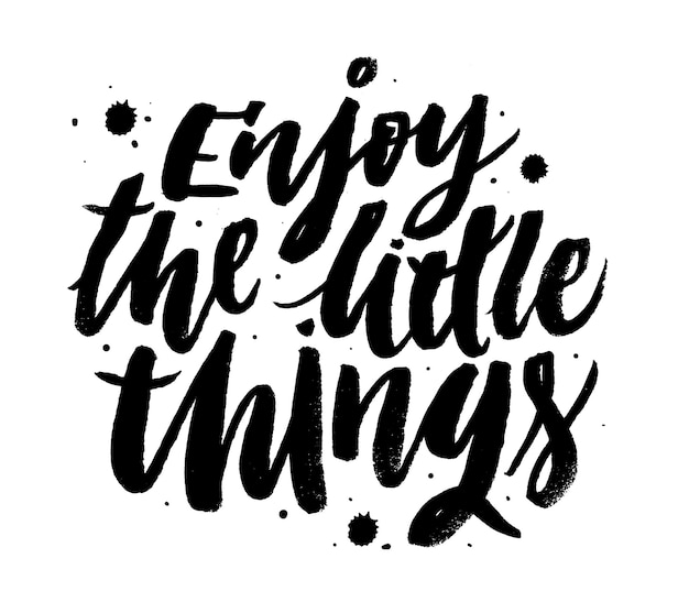 a black and white poster that says enjoy the little things