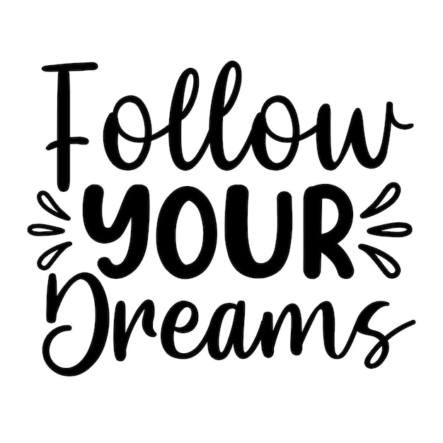 A black and white poster that says " follow your dreams ".