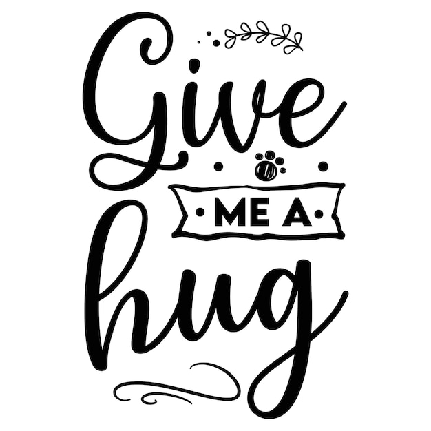 A black and white poster that says give me a hug.