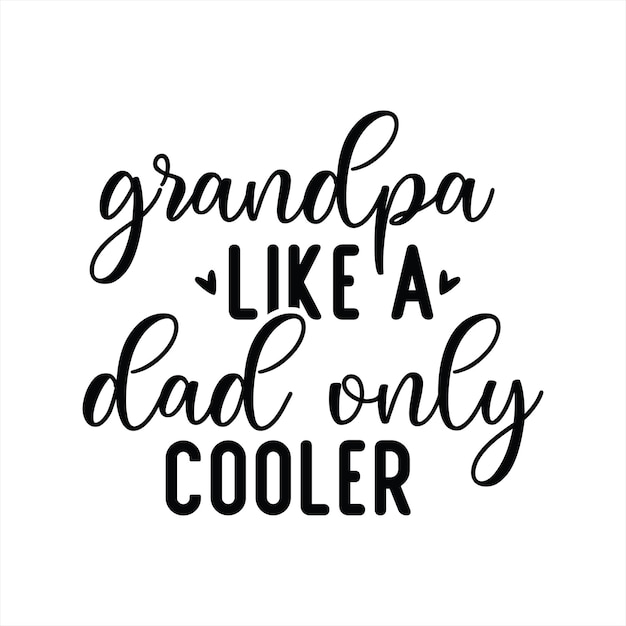 A black and white poster that says grandpa like a dad only cooler.