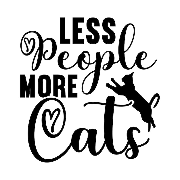 Vector a black and white poster that says less people more cats.