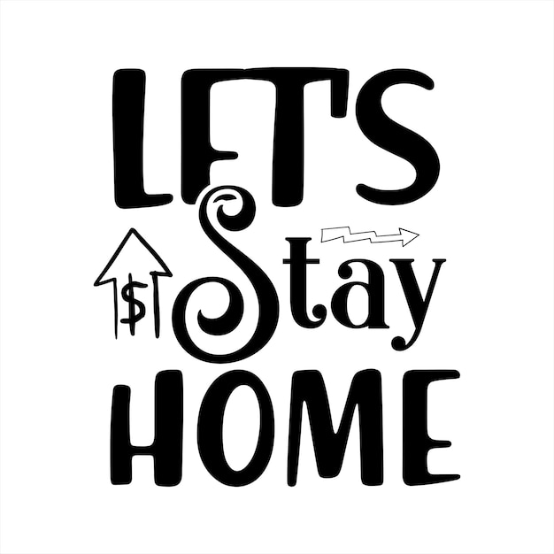 A black and white poster that says let's stay home.