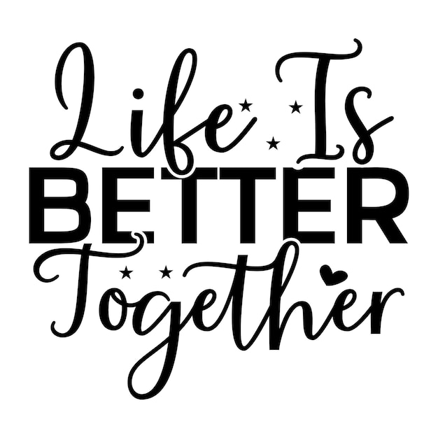 Vector a black and white poster that says life is better together.