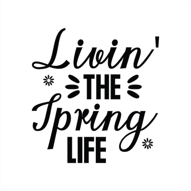 A black and white poster that says livin the spring life.