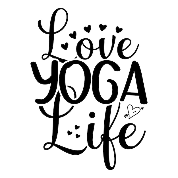 A black and white poster that says love yoga life.