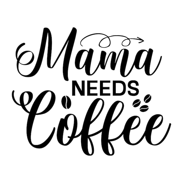 Vector a black and white poster that says mama needs coffee.