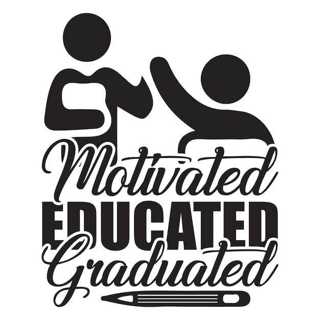 A black and white poster that says motivated educated graduated.