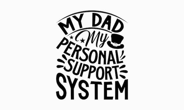 Черно-белый плакат, на котором написано, что мой папа — моя личная система поддержки.