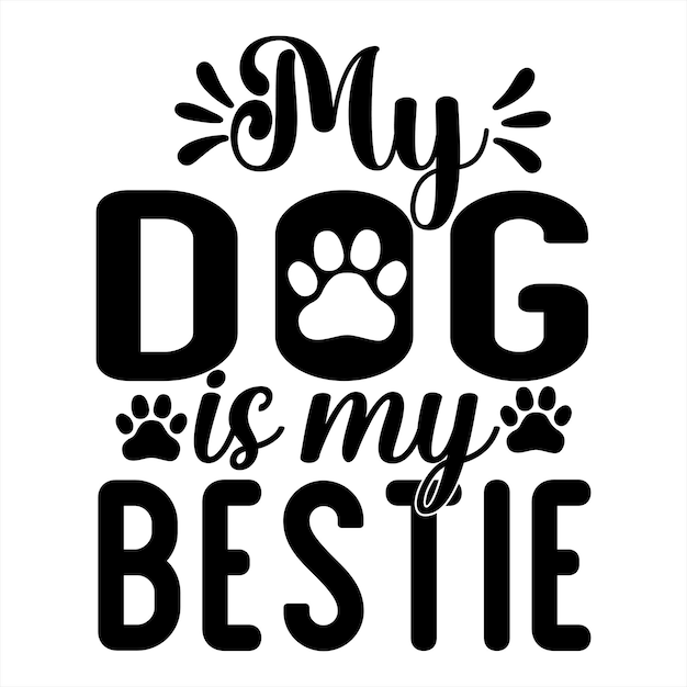 A black and white poster that says my dog is my bestie.