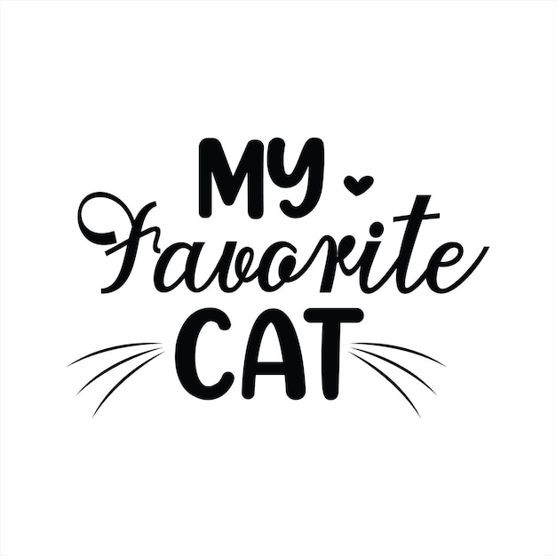 A black and white poster that says my favorite cat.