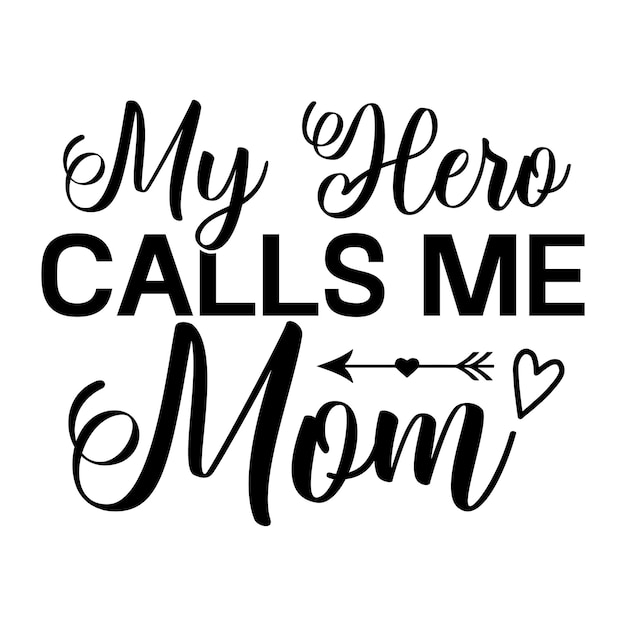 A black and white poster that says my hero calls me mom.