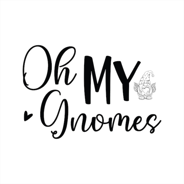 A black and white poster that says oh my gnomes.