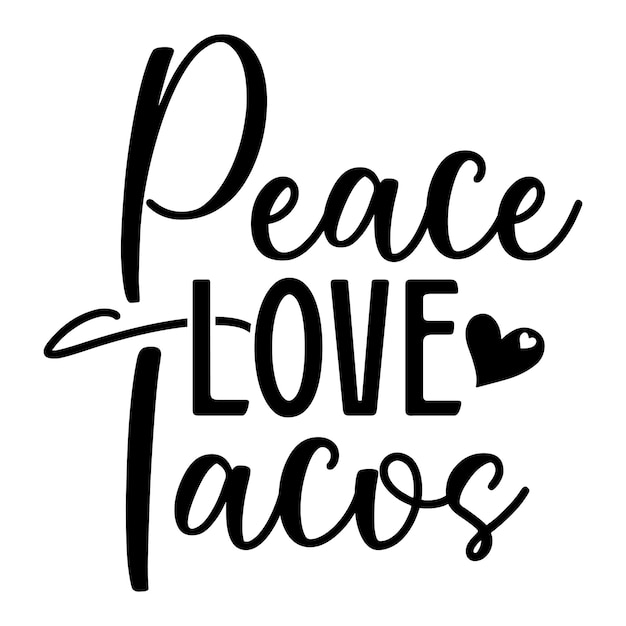 A black and white poster that says peace love tacos.