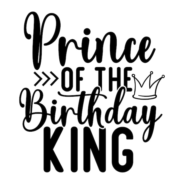 A black and white poster that says prince of the birthday king.