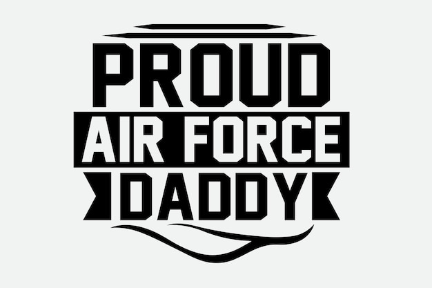 A black and white poster that says proud air force daddy.