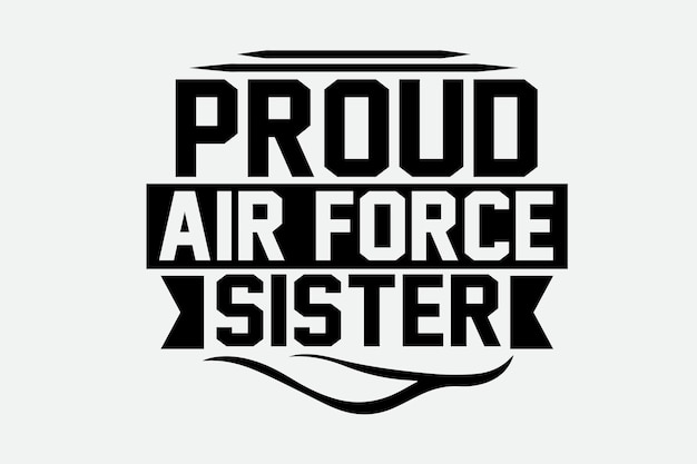 A black and white poster that says proud air force sister.