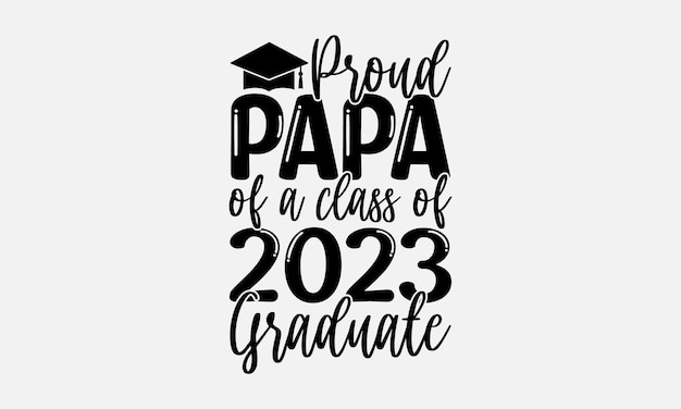 Vettore un poster in bianco e nero che dice papà orgoglioso di una classe di laureati del 2022.